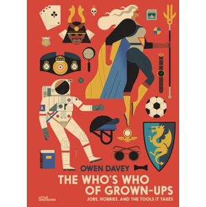 The Who’s Who of Grown-Ups Jobs, Hobbies, and the Tools It Takes - Owen Davey